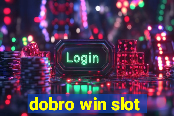 dobro win slot