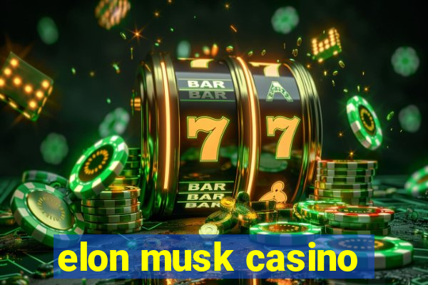 elon musk casino