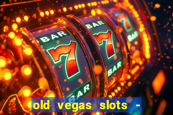 old vegas slots - casino 777