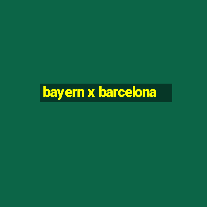 bayern x barcelona