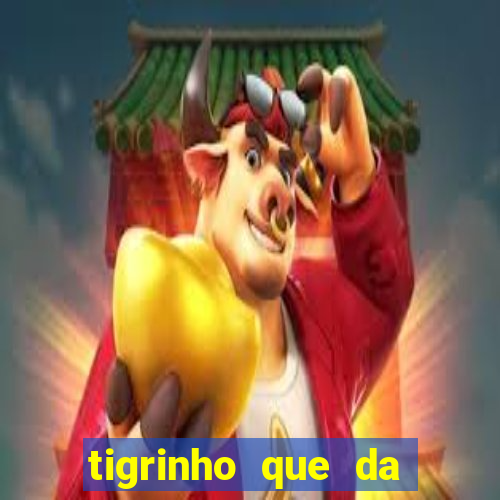 tigrinho que da bonus no cadastro