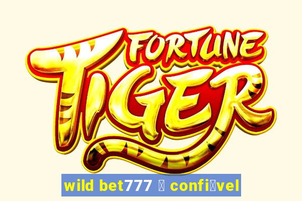 wild bet777 茅 confi谩vel