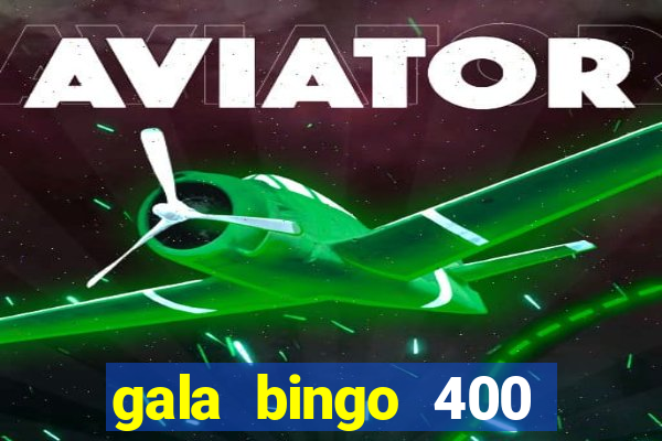 gala bingo 400 welcome bonus