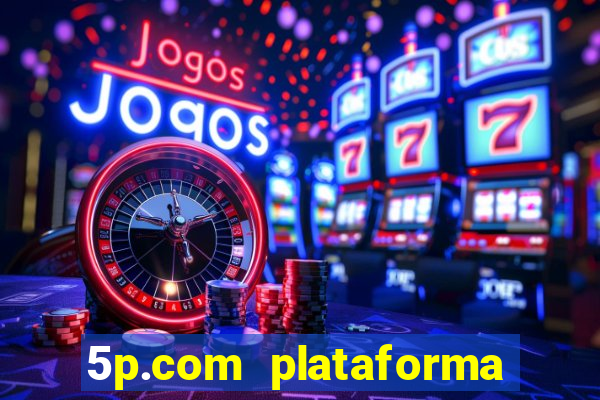 5p.com plataforma de jogos