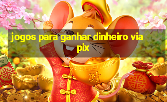 jogos para ganhar dinheiro via pix