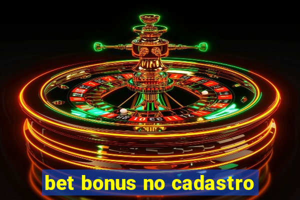 bet bonus no cadastro