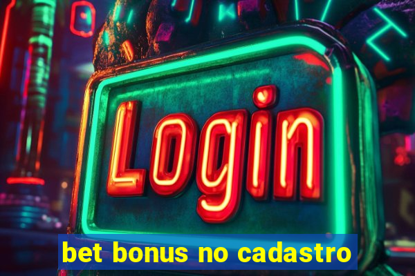 bet bonus no cadastro