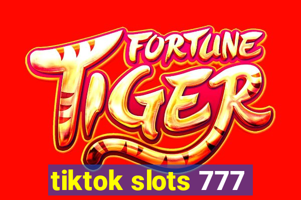 tiktok slots 777