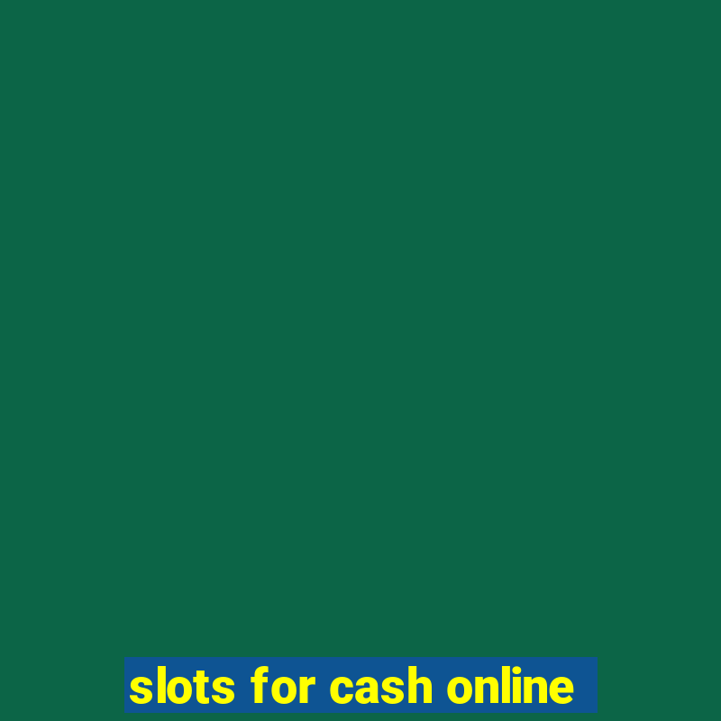 slots for cash online