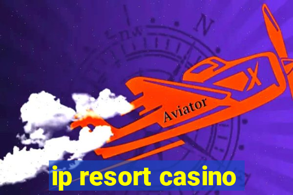 ip resort casino