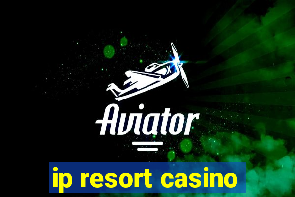 ip resort casino