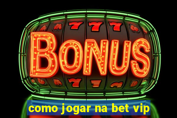 como jogar na bet vip