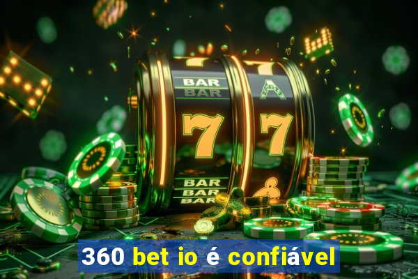 360 bet io é confiável