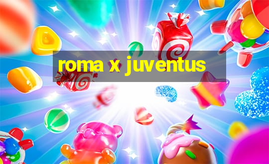 roma x juventus