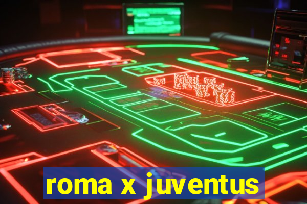 roma x juventus