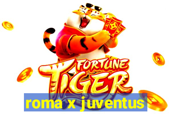 roma x juventus