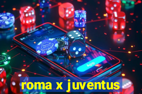 roma x juventus