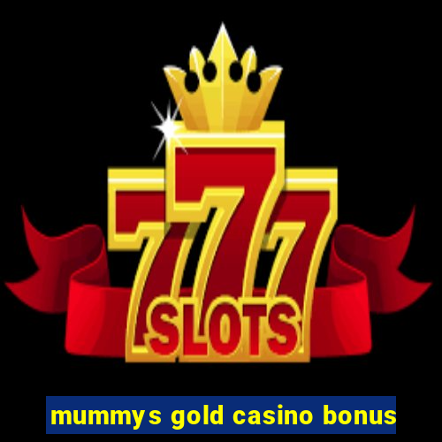 mummys gold casino bonus