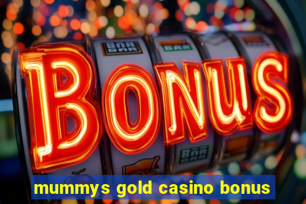 mummys gold casino bonus