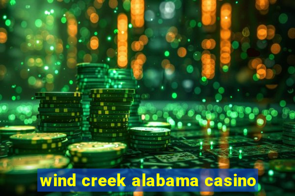 wind creek alabama casino