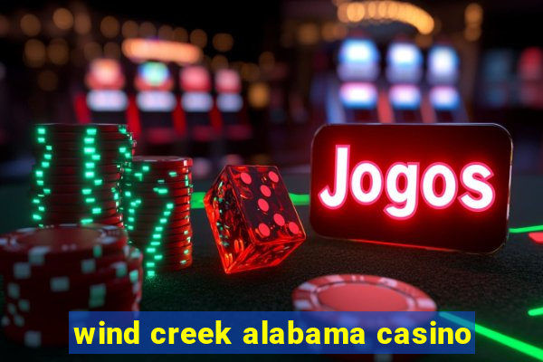 wind creek alabama casino