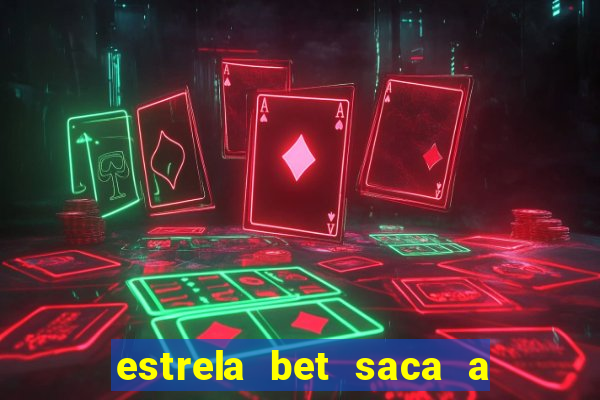 estrela bet saca a partir de quanto