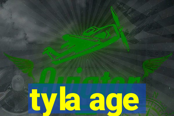 tyla age