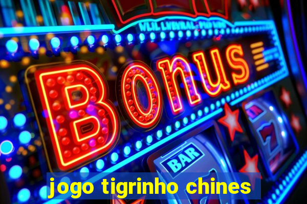 jogo tigrinho chines