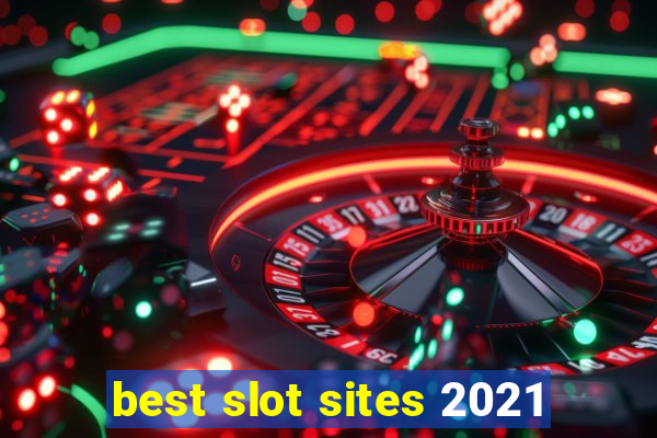 best slot sites 2021