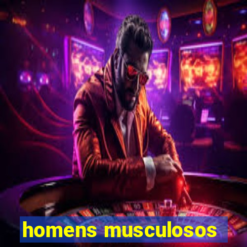 homens musculosos