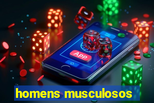 homens musculosos