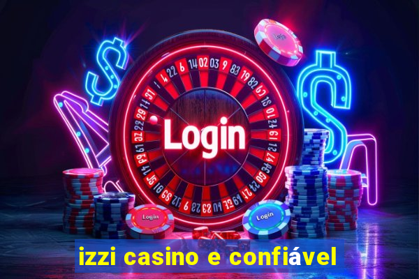 izzi casino e confiável