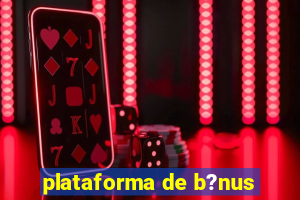 plataforma de b?nus