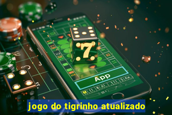 jogo do tigrinho atualizado