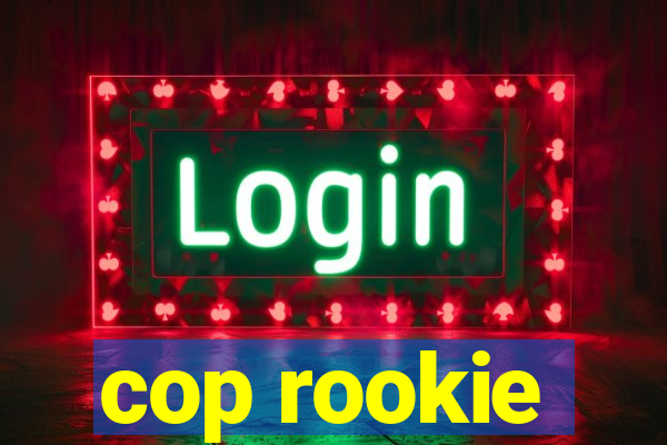 cop rookie