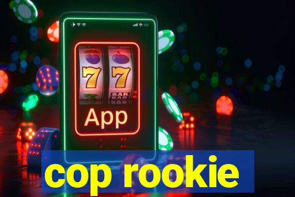 cop rookie