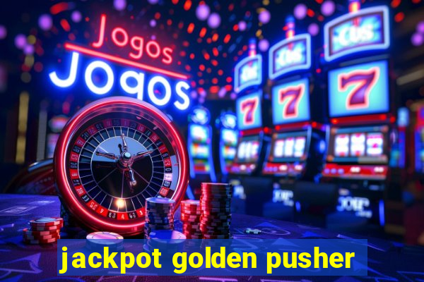 jackpot golden pusher