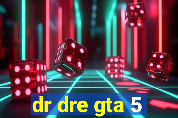 dr dre gta 5