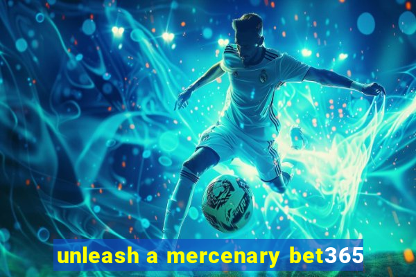 unleash a mercenary bet365