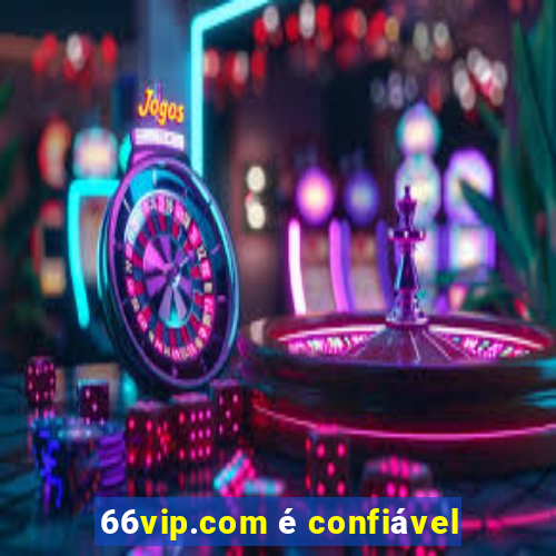 66vip.com é confiável