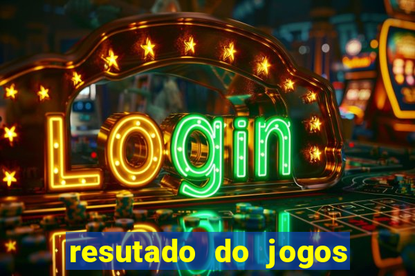 resutado do jogos de hoje