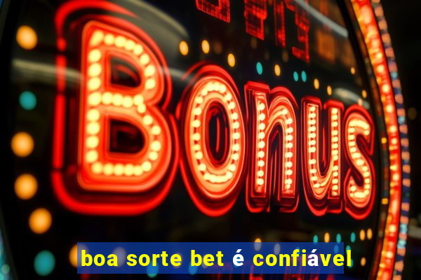 boa sorte bet é confiável