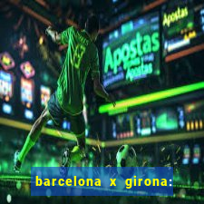 barcelona x girona: onde assistir