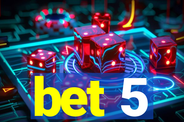 bet 5