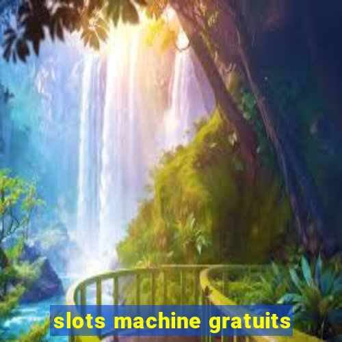 slots machine gratuits