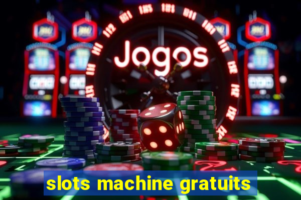 slots machine gratuits