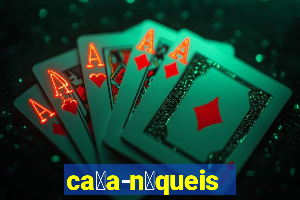 ca莽a-n铆queis online gr谩tis