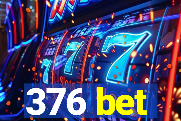 376 bet