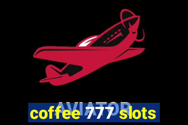 coffee 777 slots