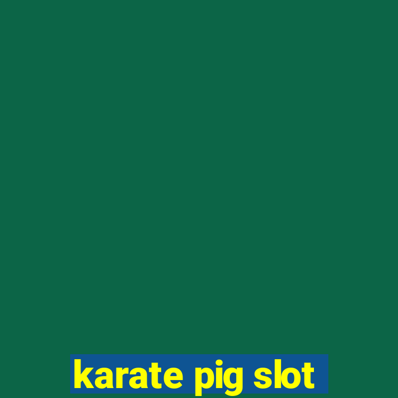 karate pig slot